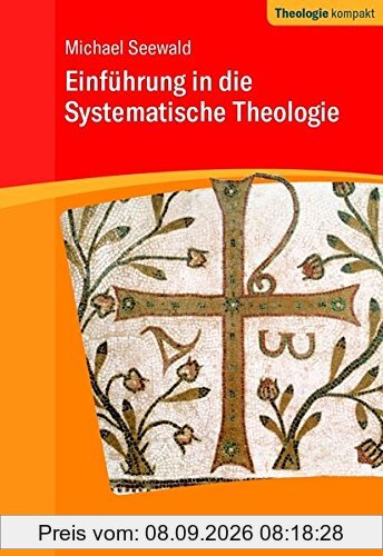 Einführung in die Systematische Theologie (Theologie kompakt)