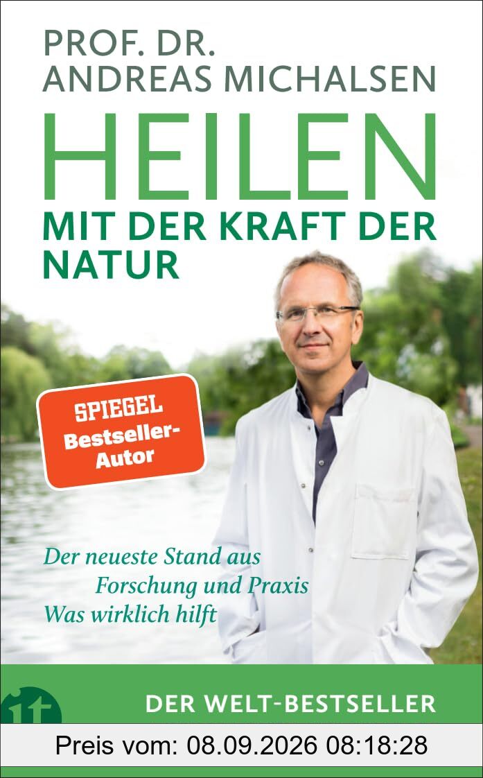 Heilen mit der Kraft der Natur: Aktualisierte Neuausgabe | Plädoyer für eine neue Medizin | Der neueste Stand aus Forschung und Praxis | Wissen, was wirklich hilft