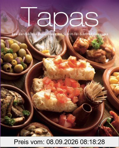 Greatest Ever Tapas: Unwiderstehliche Rezeptideen mit Schritt-für-Schritt-Anleitungen