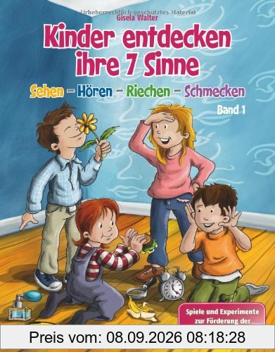 Kinder entdecken ihre 7 Sinne, Band 1: Sehen - Hören - Riechen - Schmecken, Spiele und Experimente zur Förderung der Sinneswahrnehmung