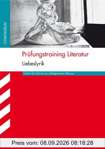 Prüfungstraining Literatur - Liebeslyrik: Schritt für Schritt zur erfolgreichen Klausur