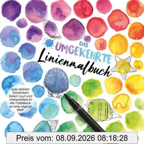 Das umgekehrte Linienmalbuch: Du malst die Linien - Lass deinen Gedanken freien Lauf und interpretiere in die Farbkleckse eine eigene Welt.