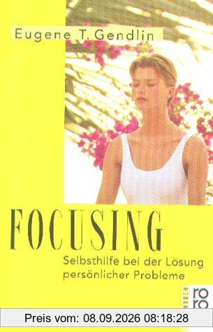 Focusing: Selbsthilfe bei der Lösung persönlicher Probleme