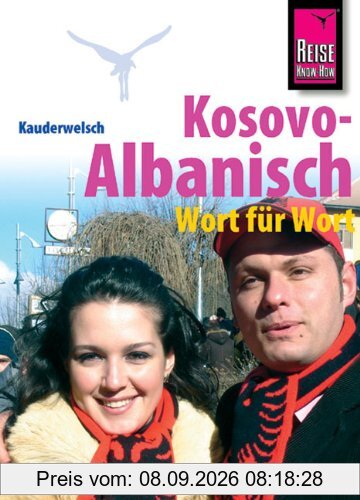 Reise Know-How Kauderwelsch Kosovo-Albanisch - Wort für Wort: Kauderwelsch-Sprachführer Band 221
