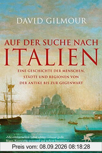 Auf der Suche nach Italien: Eine Geschichte der Menschen, Städte und Regionen von der Antike bis zur Gegenwart