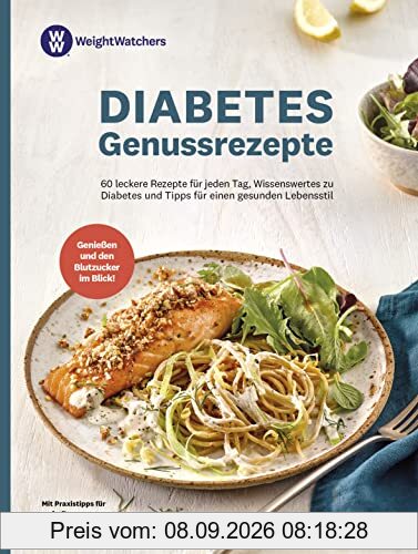 Weight Watchers - Diabetes Genussrezepte: 60 leckere Rezepte für jeden Tag, Wissenswertes zum Thema - Diabetes und Expertentipps für einen gesunden Lebensstil