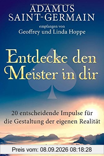Adamus Saint-Germain - Entdecke den Meister in dir: 20 entscheidende Impulse für die Gestaltung der eigenen Realität