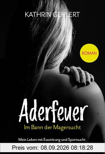 Aderfeuer: Im Bann der Magersucht - Mein Leben mit Essstörung und Sportsucht