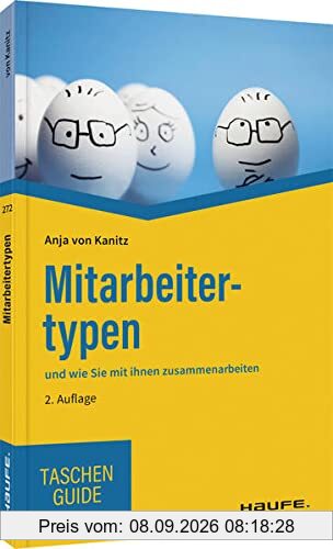 Mitarbeitertypen: und wie Sie mit ihnen zusammenarbeiten (Haufe TaschenGuide)