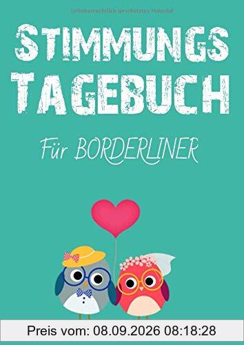 Stimmungstagebuch. Das Selbsthilfebuch für Borderliner - zum Ausfüllen und Ankreuzen -: Leben mit einer Borderlinestörung. Eine Hilfe für Betroffene. Ein Skill zur Selbsthilfe.