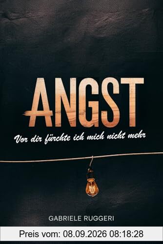 Angst: vor dir fürchte ich mich nicht mehr. Praktischer Leitfaden: mit Angst umgehen, ohne sie zu bekämpfen.