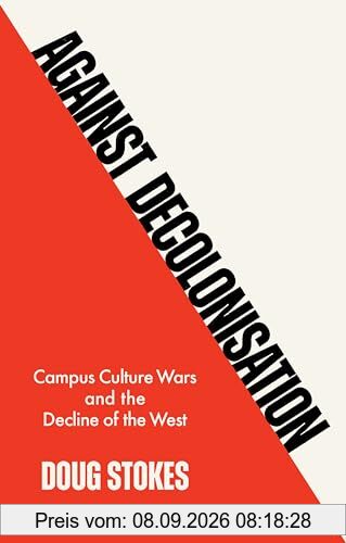 Against Decolonisation: Campus Culture Wars and the Decline of the West