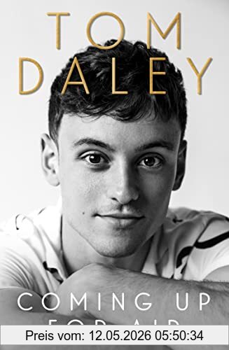 Tom Daley Coming Up For Air, 2021’s Inspiring New Autobiography And Sunday Times Bestseller, From The Award-winning Olympic Diver And British Sports