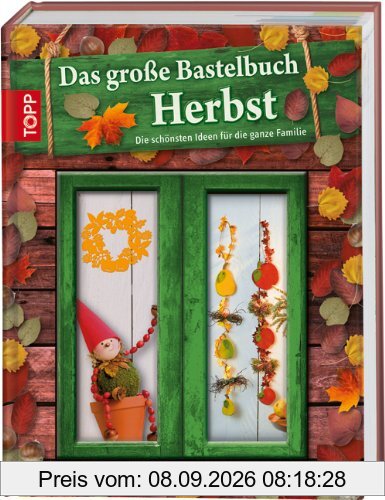 Das große Bastelbuch Herbst: Herbstliches Bastelvergnügen für die ganze Familie