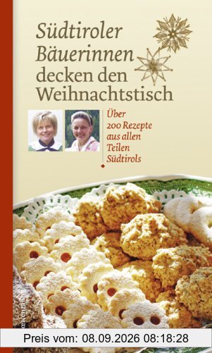 Südtiroler Bäuerinnen decken den Weihnachtstisch. Über 200 Rezepte aus allen Teilen Südtirols