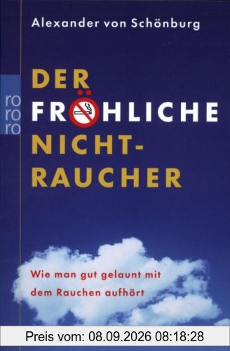 Der fröhliche Nichtraucher: Wie man gut gelaunt mit dem Rauchen aufhört