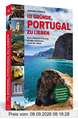 111 Gründe, Portugal zu lieben: Eine Liebeserklärung an das schönste Land der Welt. Aktualisierte und erweiterte Neuausgabe mit Bonusgründen und zwei Farbteilen