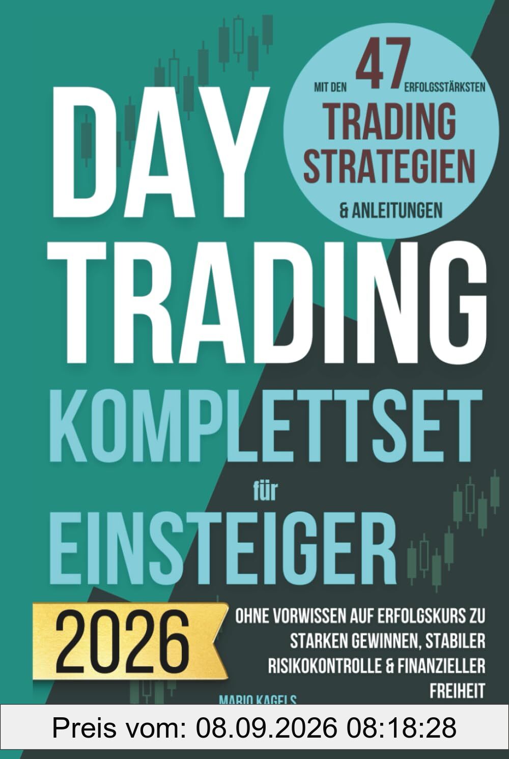 Daytrading Komplettset für Einsteiger mit den 47 erfolgsstärksten Trading Strategien & Anleitungen: Ohne Vorwissen auf Erfolgskurs zu starken Gewinnen, stabiler Risikokontrolle & finanzieller Freiheit