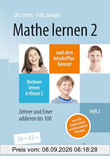 Mathe lernen 2 nach dem IntraActPlus-Konzept: Rechnen lernen in Klasse 2 – Heft 2: Zehner und Einer addieren bis 100 – auch für Förderschule und Dyskalkulie-Therapie