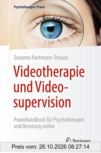 Videotherapie und Videosupervision: Praxishandbuch für Psychotherapie und Beratung online (Psychotherapie: Praxis)