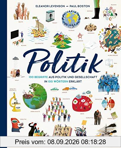 Politik: 100 Begriffe aus Politik und Gesellschaft in 100 Wörtern erklärt