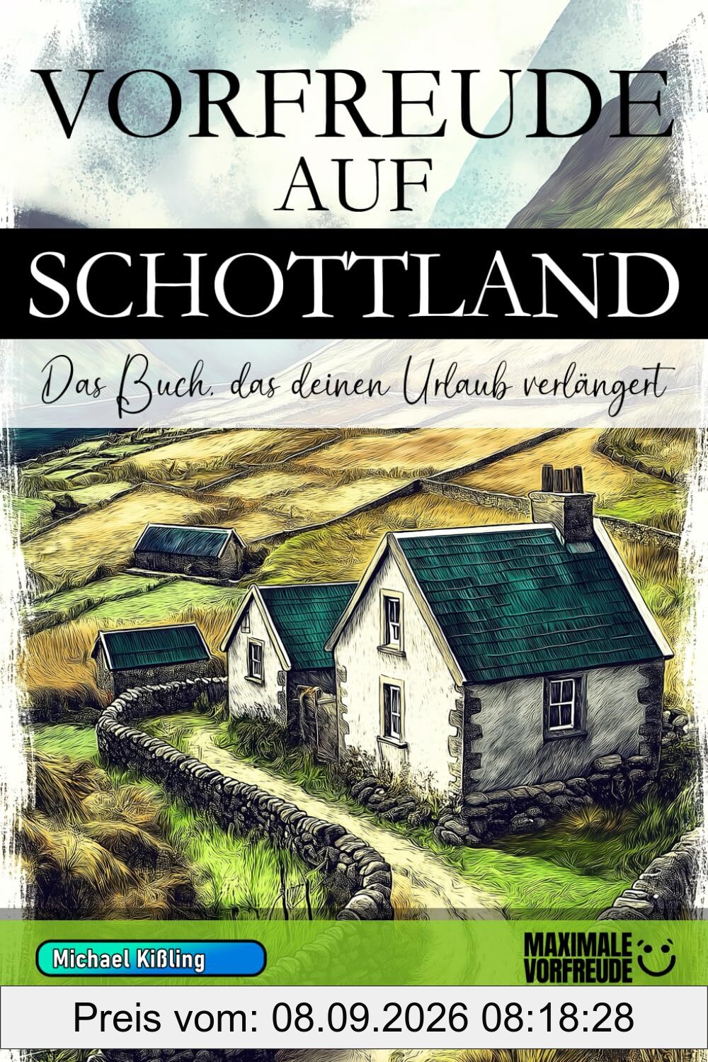 VORFREUDE AUF SCHOTTLAND - Das Buch, das deinen Urlaub verlängert: Das unverzichtbare Schottland Must-have Buch mit wertvollen Tipps für deinen unvergesslichen Urlaub | Schottland Geschenk