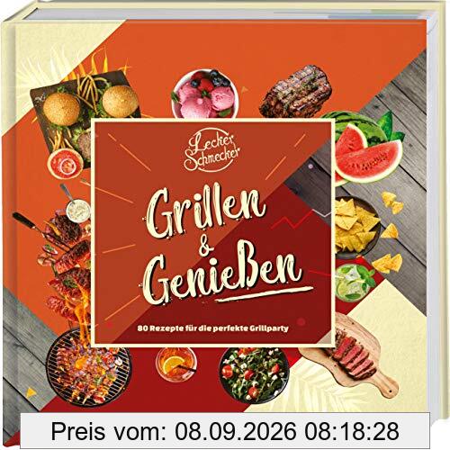Leckerschmecker - Grillen & Genießen: 80 Rezepte für die perfekte Grillparty