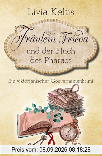 Fräulein Frieda und der Fluch des Pharaos: Ein viktorianischer Gouvernantenkrimi (Fräulein Frieda ermittelt, Band 2)