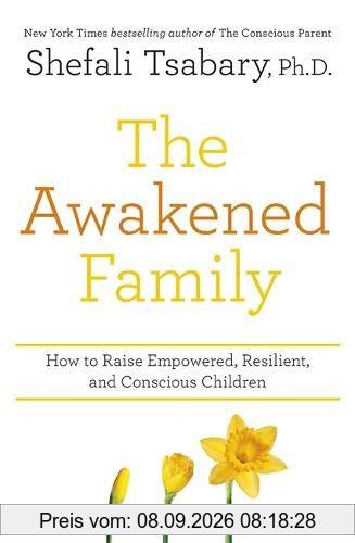The Awakened Family: How to Raise Empowered, Resilient, and Conscious Children