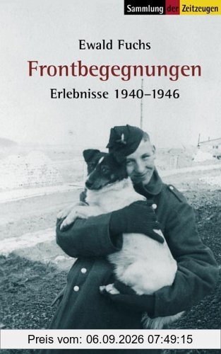 Frontbegegnungen. Erlebnisse 1940 - 1946