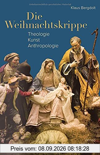 Die Weihnachtskrippe: Theologie - Kunst - Anthropologie
