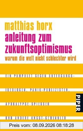 Anleitung zum Zukunftsoptimismus: Warum die Welt nicht schlechter wird