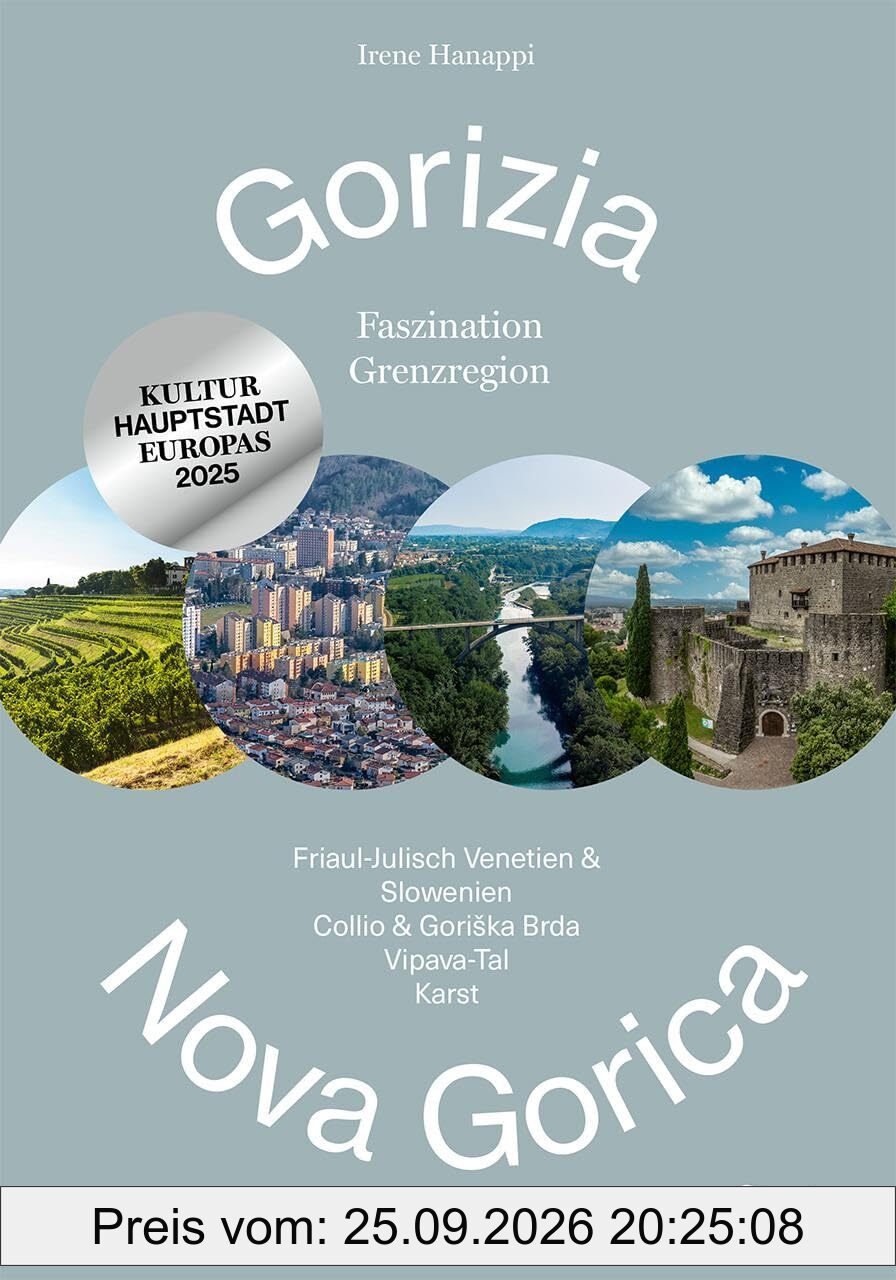 Gorizia - Nova Gorica: Faszination Grenzregion: Friaul-Julisch Venetien & Slowenien, Collio & Goriška Brda, Vipava-Tal & Karst: Faszination …