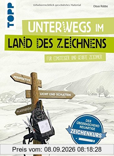 Unterwegs im Land des Zeichnens: Für Einsteiger und geübte Zeichner. Der überraschend neuartige Zeichenkurs