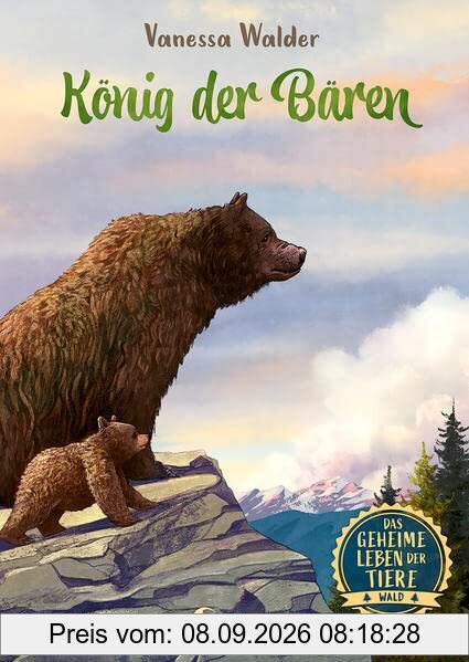 Das geheime Leben der Tiere (Wald, Band 2) - König der Bären: Erlebe die Tierwelt und die Geheimnisse der Wälder wie noch nie zuvor - Für Kinder ab 8 Jahren