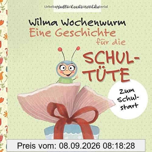 Wilma Wochenwurm: Eine Geschichte für die Schultüte: Zum Schulstart