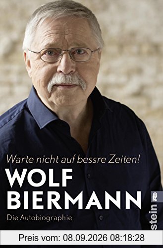 Warte nicht auf bessre Zeiten!: Die Autobiographie