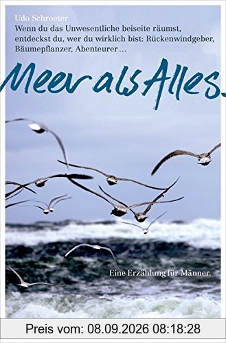 Meer als Alles.: Wenn du das Unwesentliche beiseite räumst, entdeckst du, wer du wirklich bist: Rückenwindgeber, Bäumepflanzer, Abenteurer ...