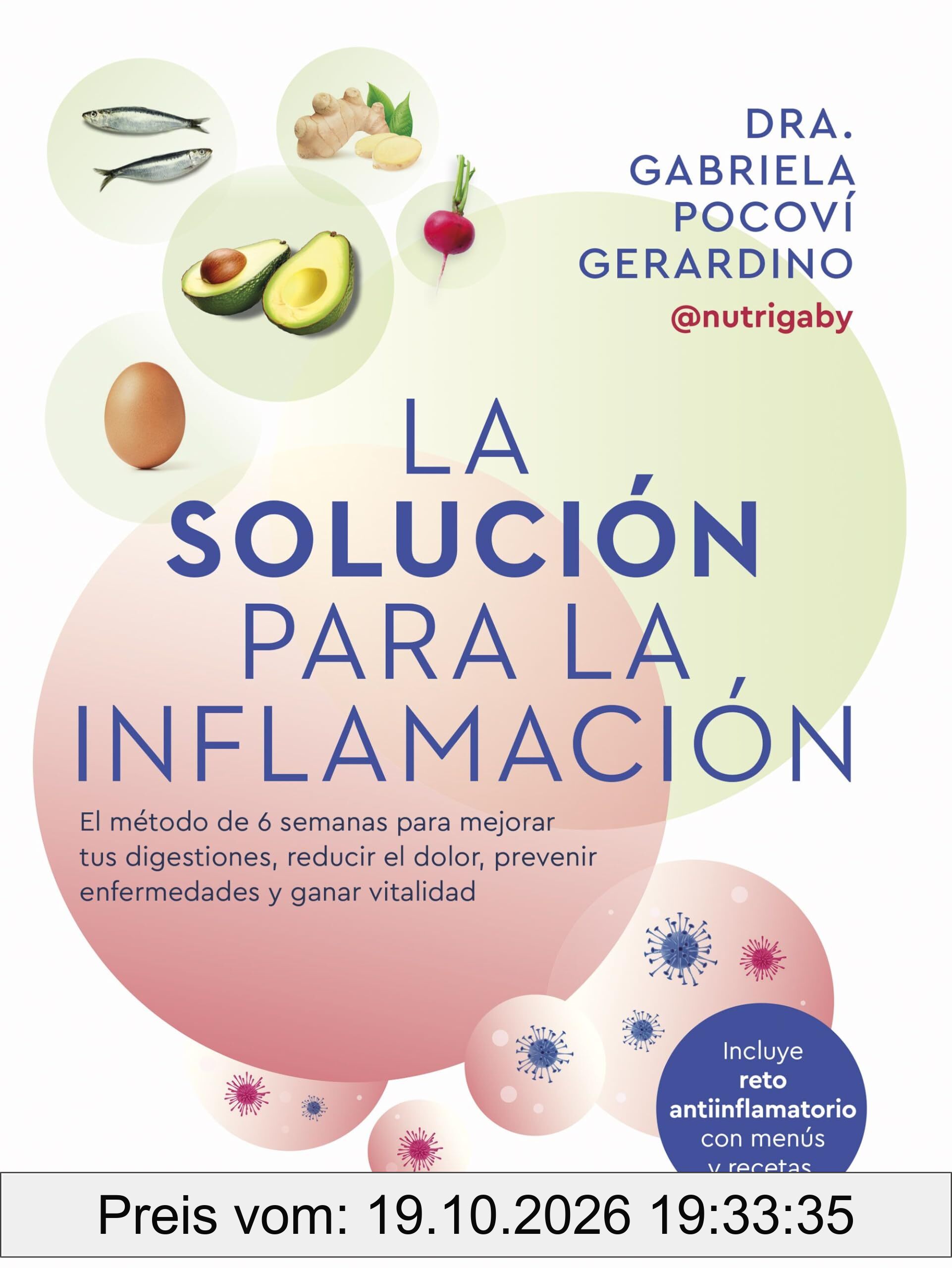 La solución para la inflamación: El método de 6 semanas para mejorar tus digestiones, reducir el dolor, prevenir enfermedades y ganar …