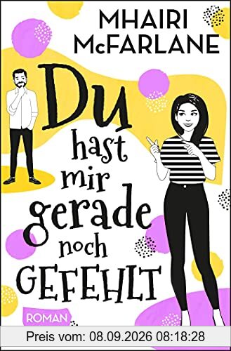 Du hast mir gerade noch gefehlt: Roman
