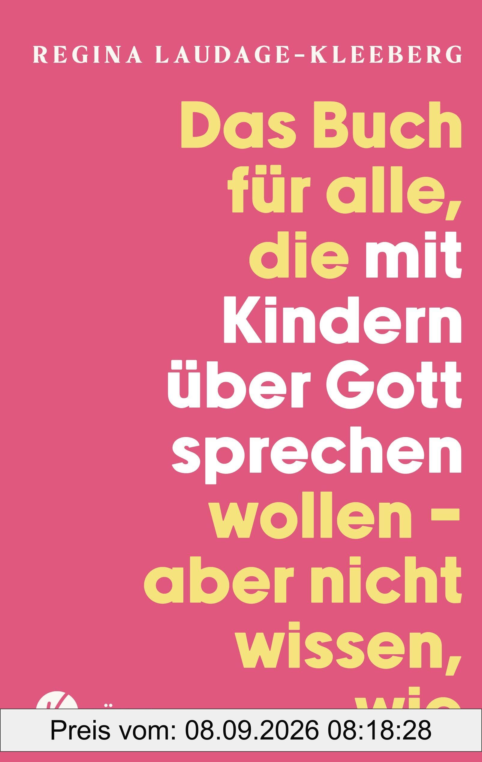 Das Buch für alle, die mit Kindern über Gott sprechen wollen, aber nicht wissen, wie