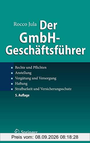 Der GmbH-Geschäftsführer: Rechte und Pflichten, Anstellung, Vergütung und Versorgung, Haftung, Strafbarkeit und Versicherungsschutz