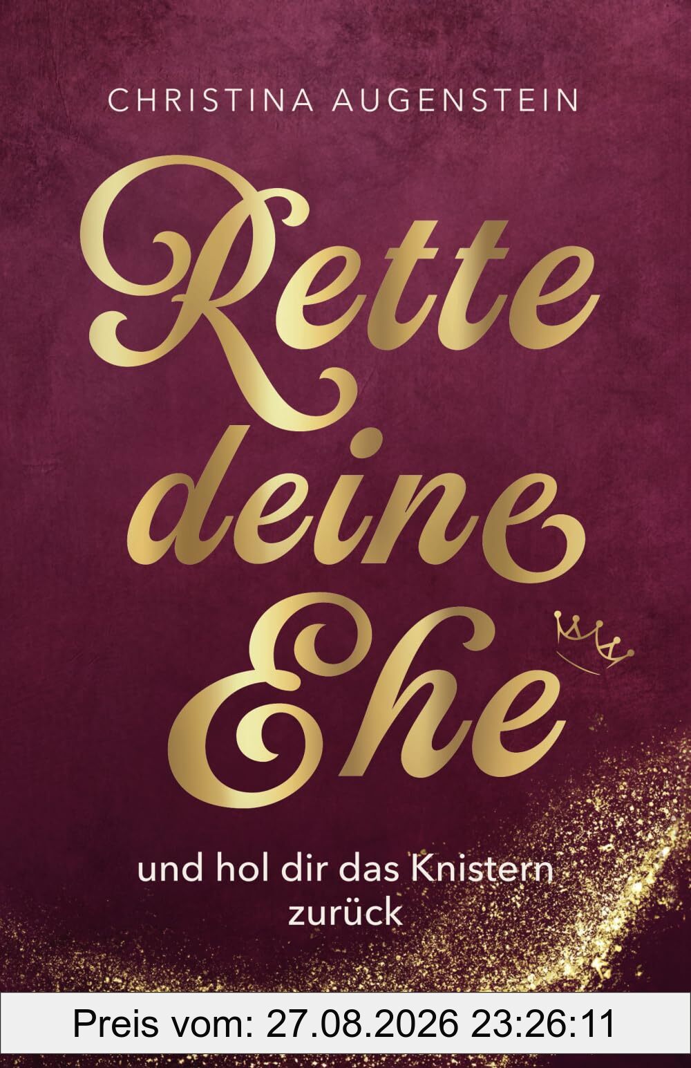 Rette deine Ehe: und hol Dir das Knistern zurück
