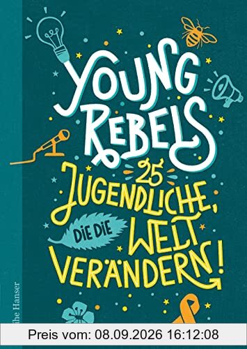 Young Rebels 25 Jugendliche, die die Welt verändern (Reihe Hanser)
