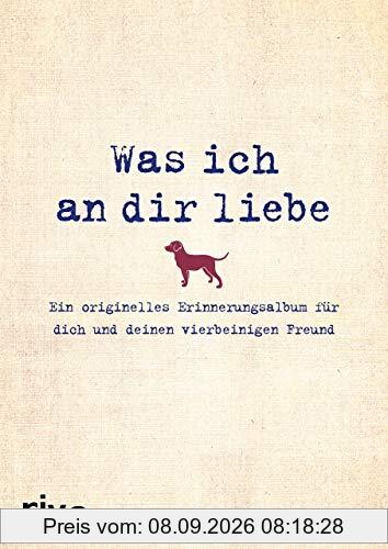 Was ich an dir liebe – Ein originelles Erinnerungsalbum für dich und deinen vierbeinigen Freund