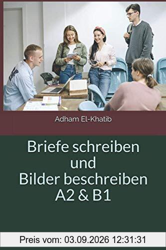 Briefe schreiben und Bilder beschreiben A2 & B1 (Schreiben und Sprechen A1,A2, B1,B2,C1)