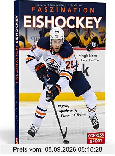 Faszination Eishockey: Regeln, Spielpraxis, Stars und Teams. Eissport mit Suchtfaktor: Sport, Show und Entertainment - alles, was zum Eishockey dazu gehört! Sportbuch für Eishockeyfans & Hobby-Spieler