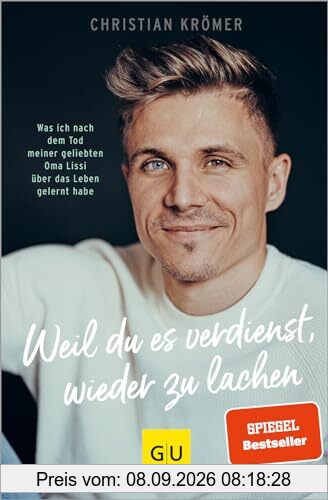 Weil du es verdienst, wieder zu lachen: Was ich nach dem Tod meiner geliebten Oma Lissi über das Leben gelernt habe (Lebenshilfe Emotionale Selbstheilung)