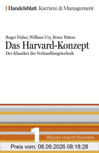 Das Harvard-Konzept. Der Klassiker der Verhandlungstechnik. Handelsblatt Karriere und Management Bd. 1