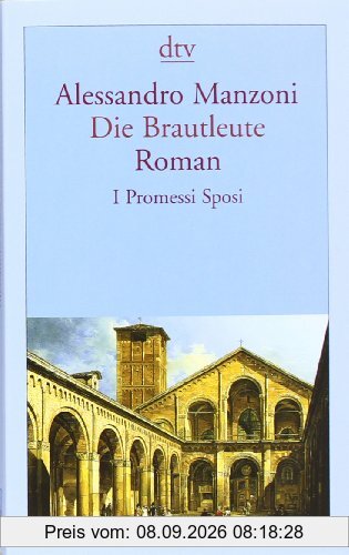Die Brautleute: I Promessi Sposi Roman: Mailändische Geschichte aus dem 17. Jahrhundert